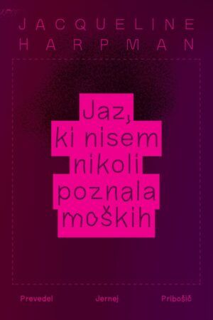 Jacqueline Harpman - Jaz, ki nisem nikoli poznala moških